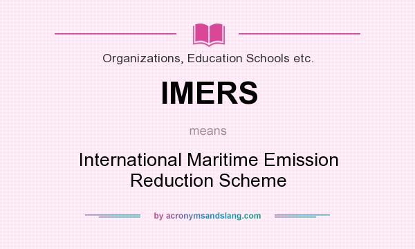 What does IMERS mean? It stands for International Maritime Emission Reduction Scheme