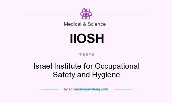 What does IIOSH mean? It stands for Israel Institute for Occupational Safety and Hygiene