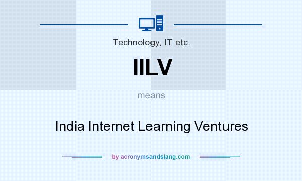 What does IILV mean? It stands for India Internet Learning Ventures