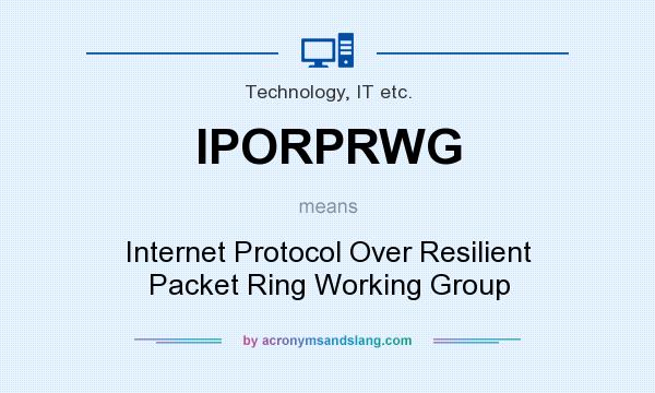 What does IPORPRWG mean? It stands for Internet Protocol Over Resilient Packet Ring Working Group