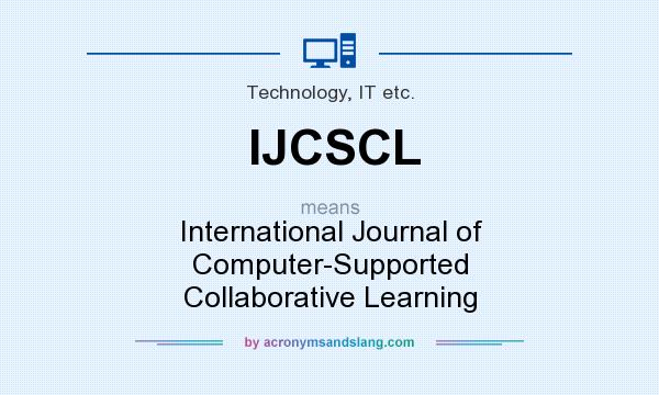 What does IJCSCL mean? It stands for International Journal of Computer-Supported Collaborative Learning