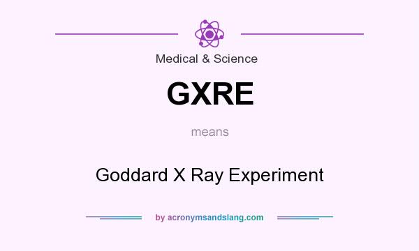 What does GXRE mean? It stands for Goddard X Ray Experiment