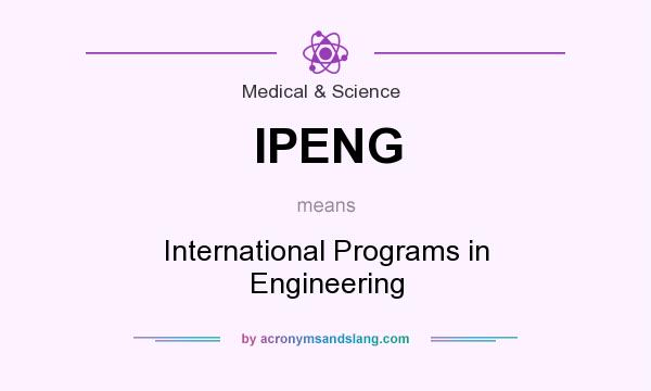 What does IPENG mean? It stands for International Programs in Engineering