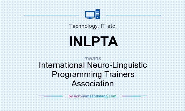 What does INLPTA mean? It stands for International Neuro-Linguistic Programming Trainers Association