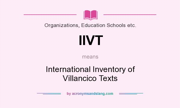 What does IIVT mean? It stands for International Inventory of Villancico Texts