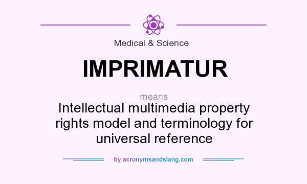 What does IMPRIMATUR mean? It stands for Intellectual multimedia property rights model and terminology for universal reference