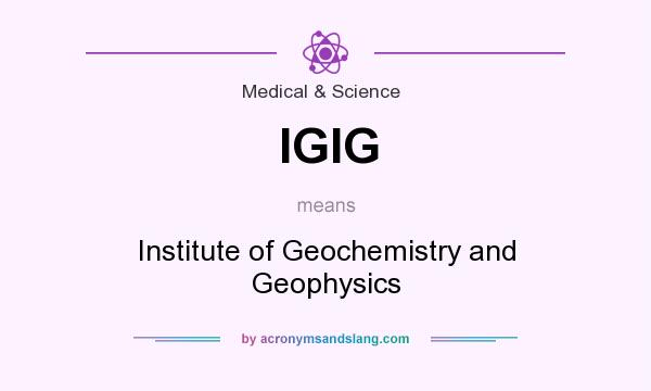 What does IGIG mean? It stands for Institute of Geochemistry and Geophysics