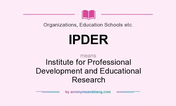 What does IPDER mean? It stands for Institute for Professional Development and Educational Research