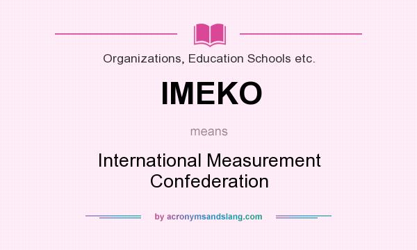 What does IMEKO mean? It stands for International Measurement Confederation