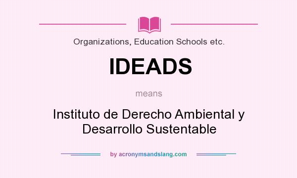 What does IDEADS mean? It stands for Instituto de Derecho Ambiental y Desarrollo Sustentable