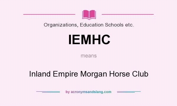 What does IEMHC mean? It stands for Inland Empire Morgan Horse Club