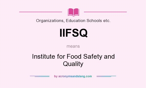 What does IIFSQ mean? It stands for Institute for Food Safety and Quality