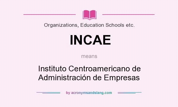 What does INCAE mean? It stands for Instituto Centroamericano de Administración de Empresas