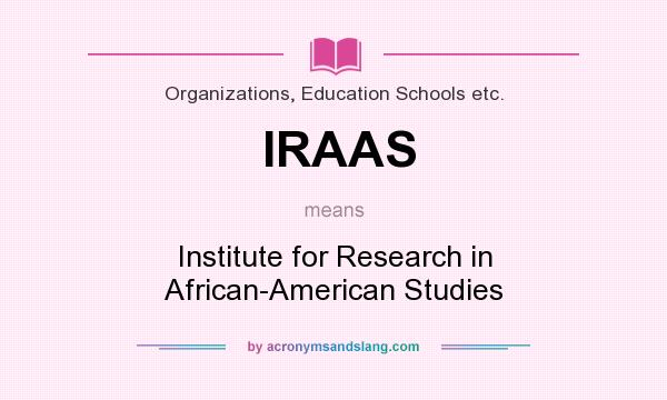 What does IRAAS mean? It stands for Institute for Research in African-American Studies