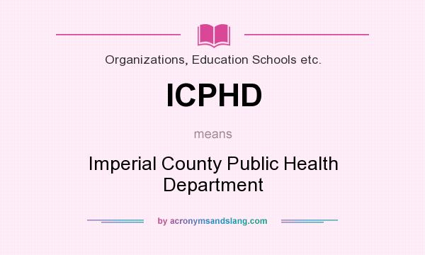 What does ICPHD mean? It stands for Imperial County Public Health Department