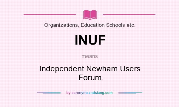 What does INUF mean? It stands for Independent Newham Users Forum