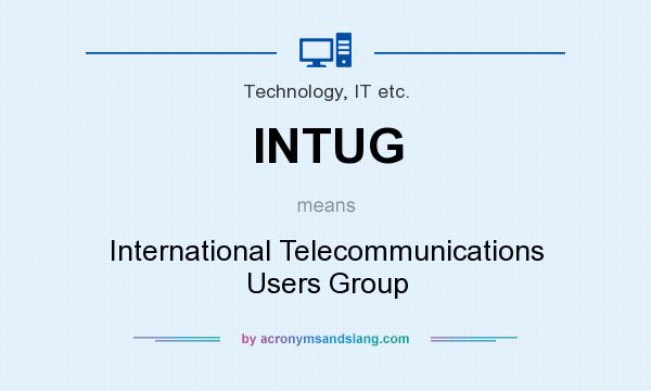 What does INTUG mean? It stands for International Telecommunications Users Group