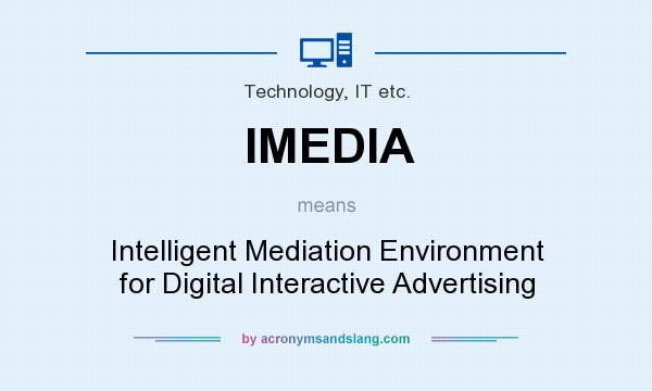 What does IMEDIA mean? It stands for Intelligent Mediation Environment for Digital Interactive Advertising