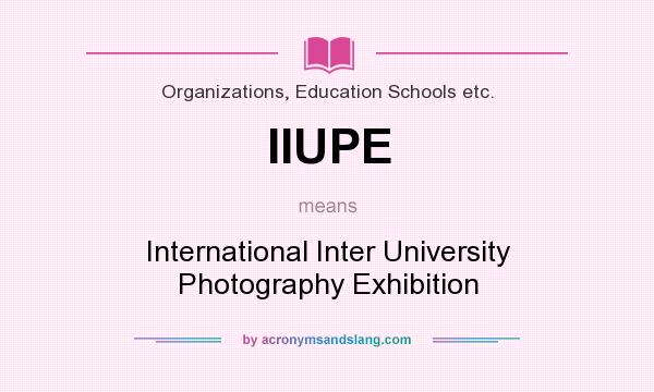 What does IIUPE mean? It stands for International Inter University Photography Exhibition
