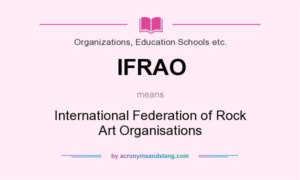 What does IFRAO mean? It stands for International Federation of Rock Art Organisations