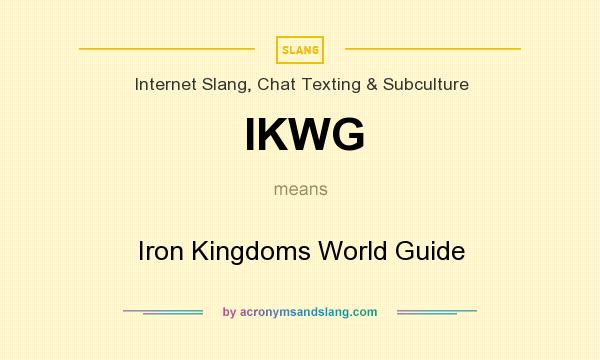 What does IKWG mean? It stands for Iron Kingdoms World Guide