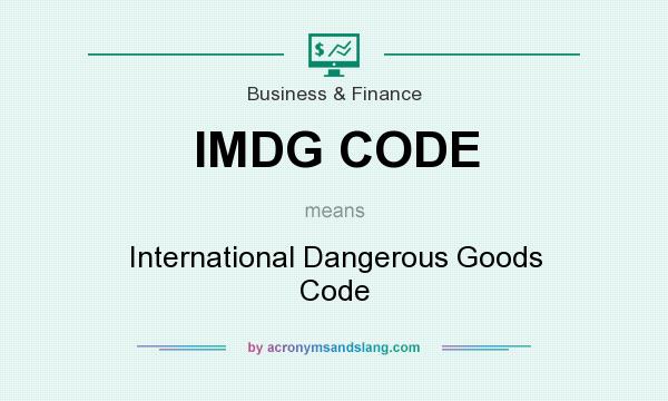 What does IMDG CODE mean? It stands for International Dangerous Goods Code