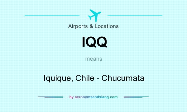 What does IQQ mean? It stands for Iquique, Chile - Chucumata