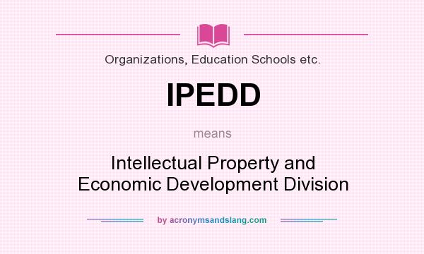 What does IPEDD mean? It stands for Intellectual Property and Economic Development Division