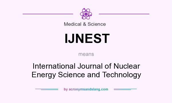 What does IJNEST mean? It stands for International Journal of Nuclear Energy Science and Technology