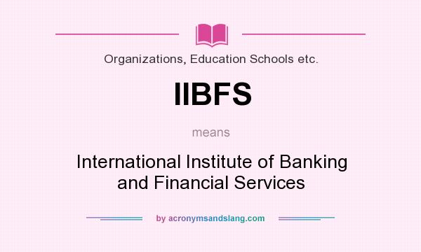 What does IIBFS mean? It stands for International Institute of Banking and Financial Services