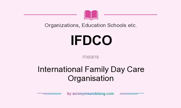 What does IFDCO mean? It stands for International Family Day Care Organisation