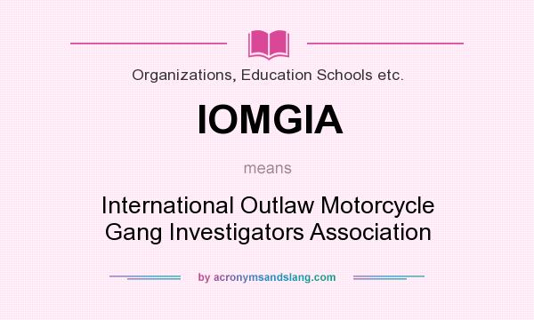 What does IOMGIA mean? It stands for International Outlaw Motorcycle Gang Investigators Association