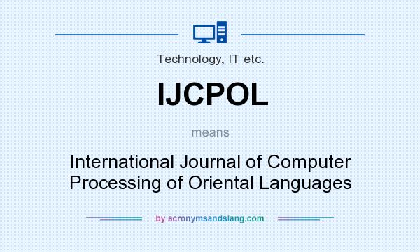 What does IJCPOL mean? It stands for International Journal of Computer Processing of Oriental Languages