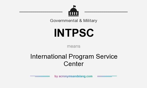 What does INTPSC mean? It stands for International Program Service Center