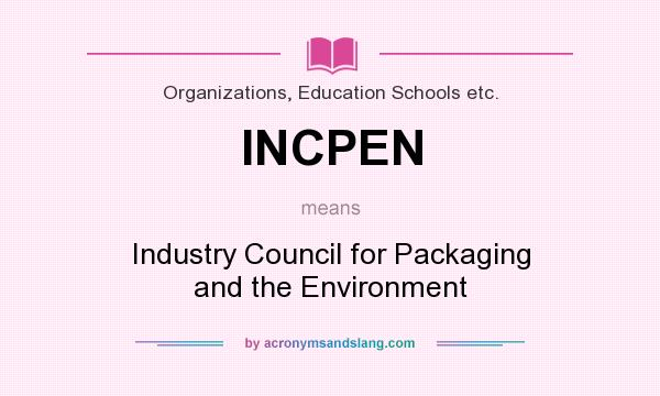 What does INCPEN mean? It stands for Industry Council for Packaging and the Environment
