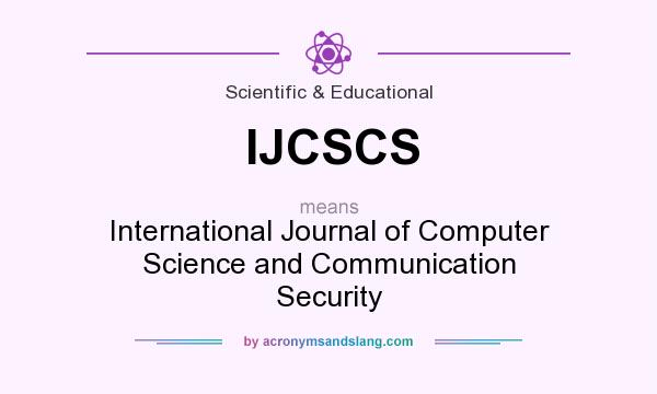 What does IJCSCS mean? It stands for International Journal of Computer Science and Communication Security