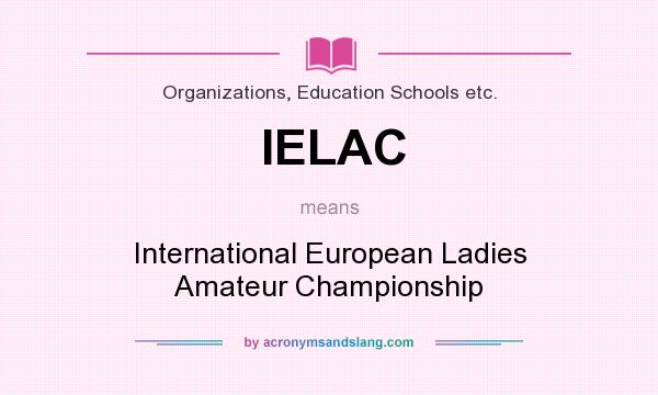 What does IELAC mean? It stands for International European Ladies Amateur Championship