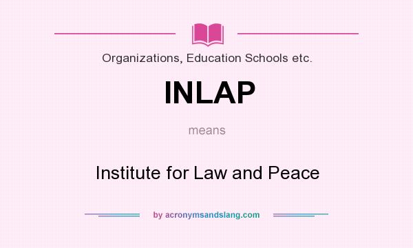 What does INLAP mean? It stands for Institute for Law and Peace