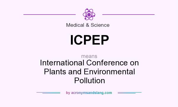 What does ICPEP mean? It stands for International Conference on Plants and Environmental Pollution