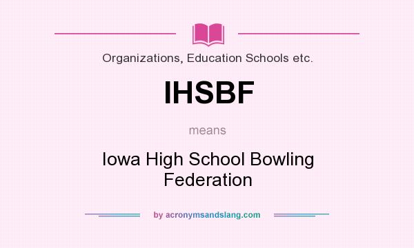 What does IHSBF mean? It stands for Iowa High School Bowling Federation