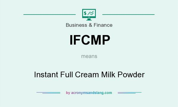 What does IFCMP mean? It stands for Instant Full Cream Milk Powder