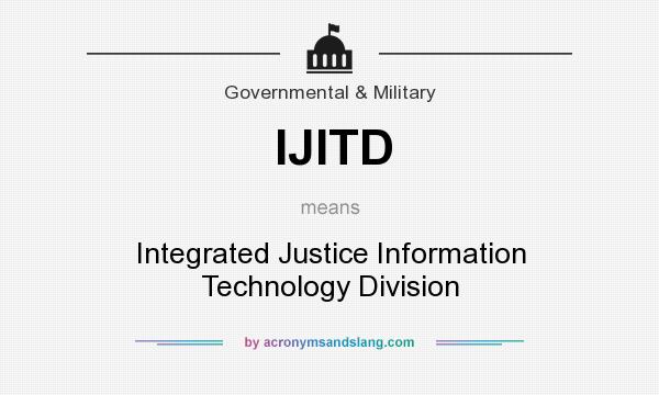 What does IJITD mean? It stands for Integrated Justice Information Technology Division