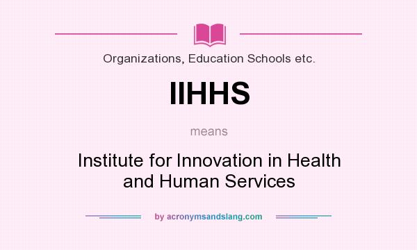 What does IIHHS mean? It stands for Institute for Innovation in Health and Human Services