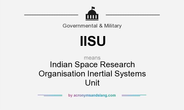 What does IISU mean? It stands for Indian Space Research Organisation Inertial Systems Unit