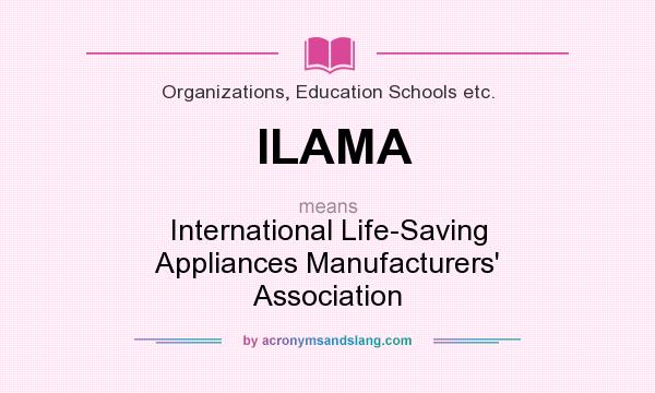 What does ILAMA mean? It stands for International Life-Saving Appliances Manufacturers` Association