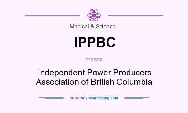 What does IPPBC mean? It stands for Independent Power Producers Association of British Columbia