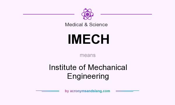 What does IMECH mean? It stands for Institute of Mechanical Engineering