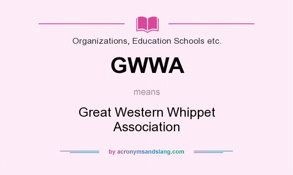 What does GWWA mean? It stands for Great Western Whippet Association