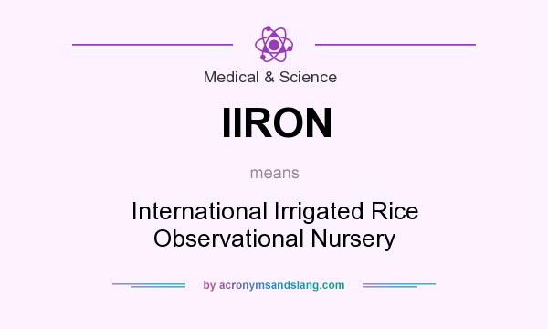 What does IIRON mean? It stands for International Irrigated Rice Observational Nursery