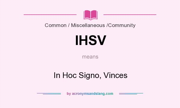 What does IHSV mean? It stands for In Hoc Signo, Vinces